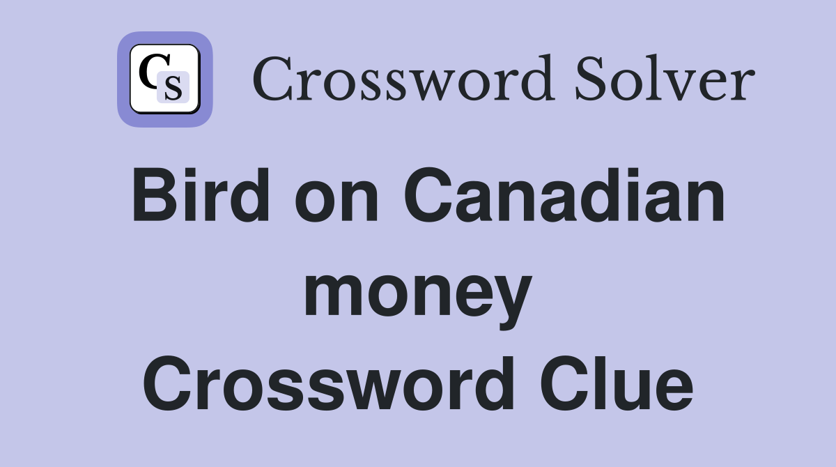 Bird on Canadian money Crossword Clue