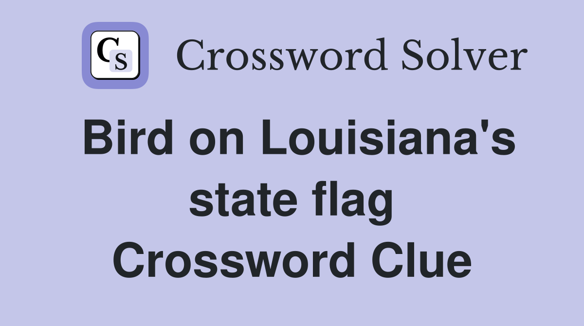 Bird on Louisiana's state flag Crossword Clue