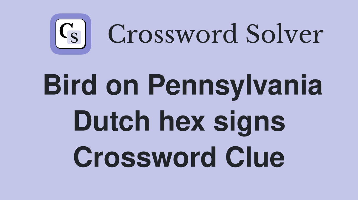 Bird on Pennsylvania Dutch hex signs Crossword Clue