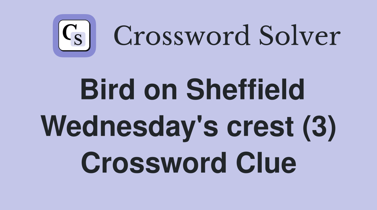 Bird on Sheffield Wednesday's crest (3) Crossword Clue