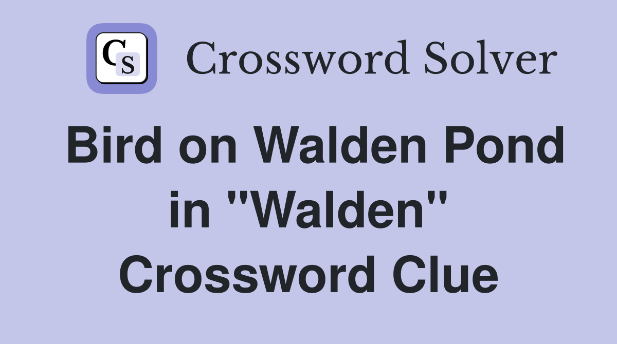 Bird on Walden Pond in "Walden" Crossword Clue