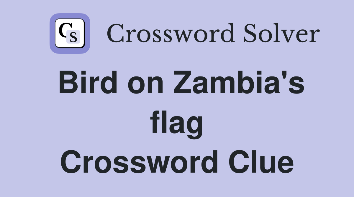 Bird on Zambia's flag Crossword Clue