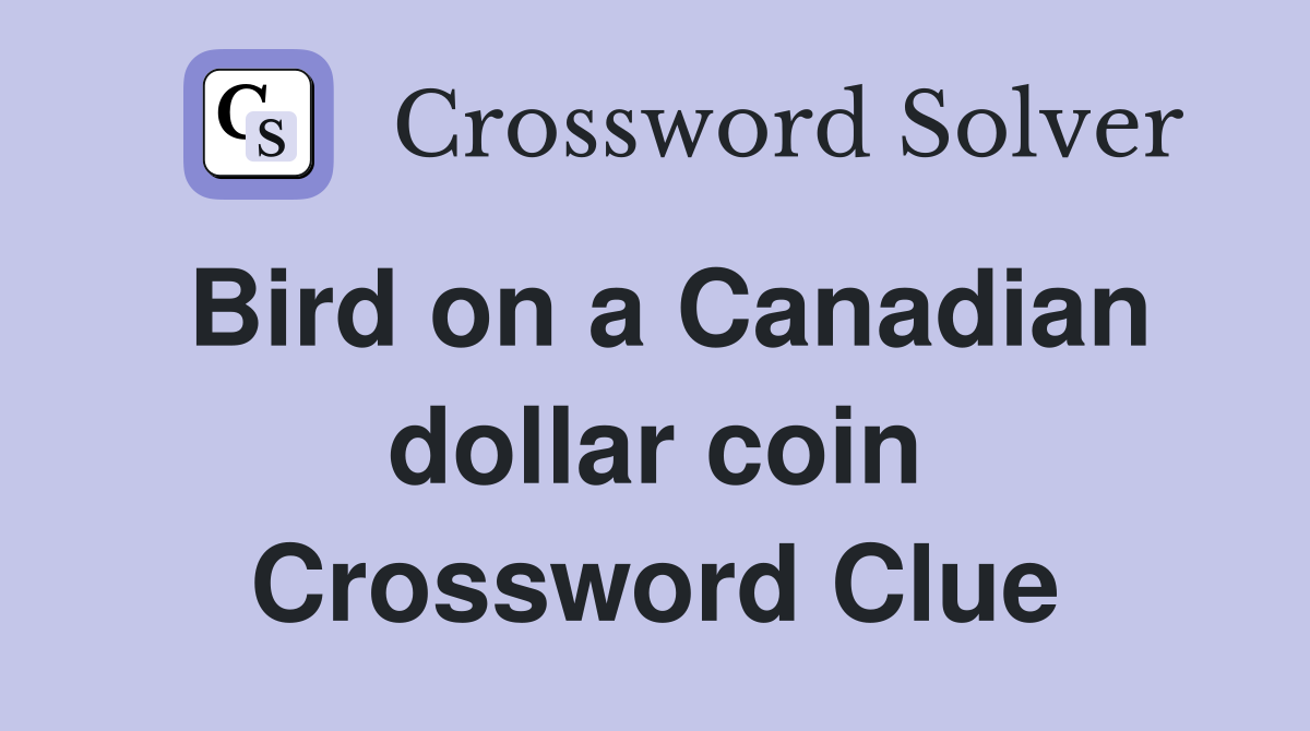 Bird on a Canadian dollar coin Crossword Clue
