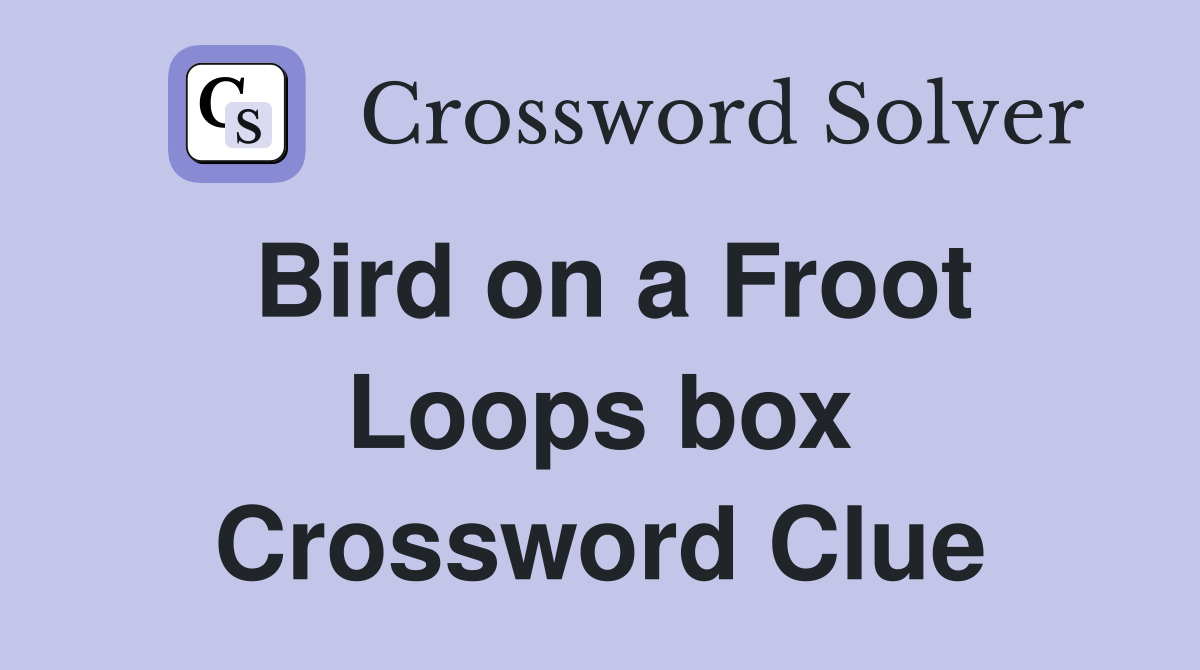 Bird on a Froot Loops box Crossword Clue