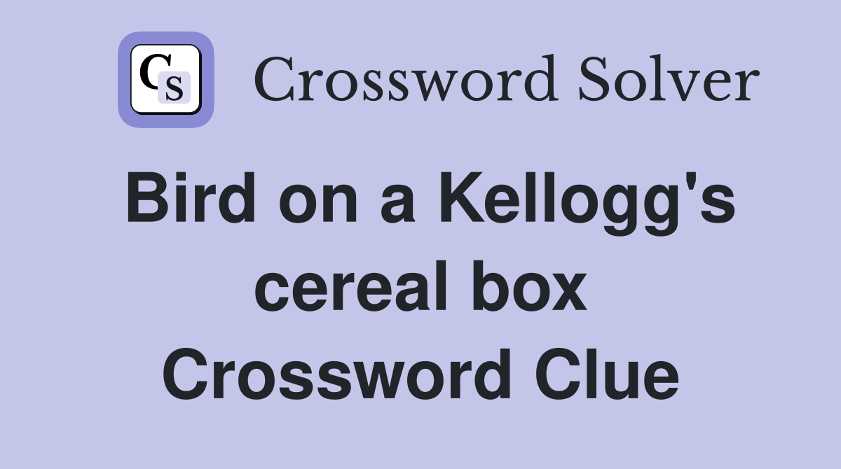 Bird on a Kellogg's cereal box Crossword Clue