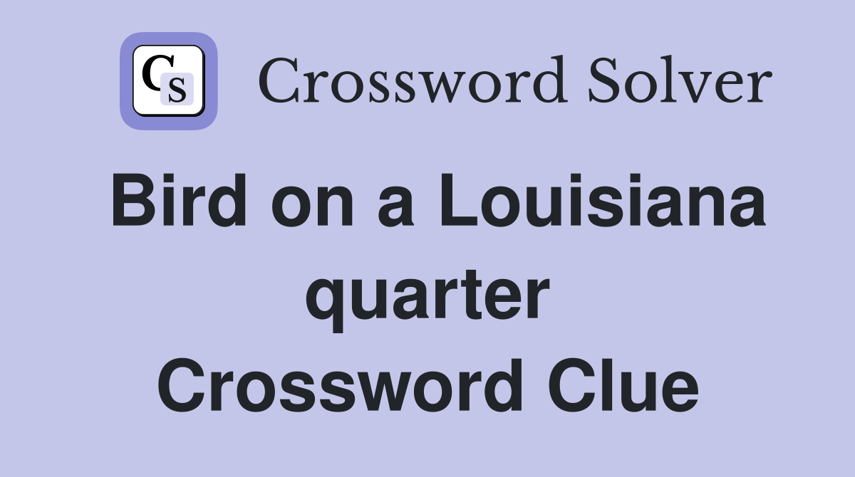 Bird on a Louisiana quarter Crossword Clue