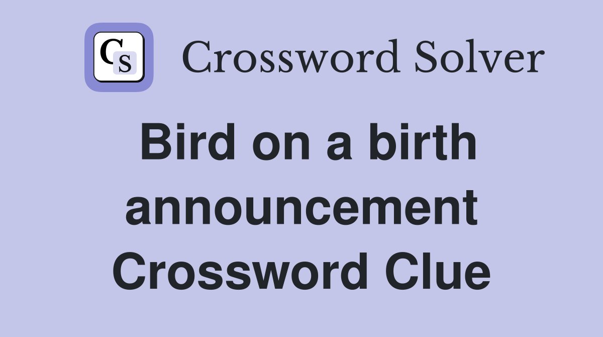 Bird on a birth announcement Crossword Clue