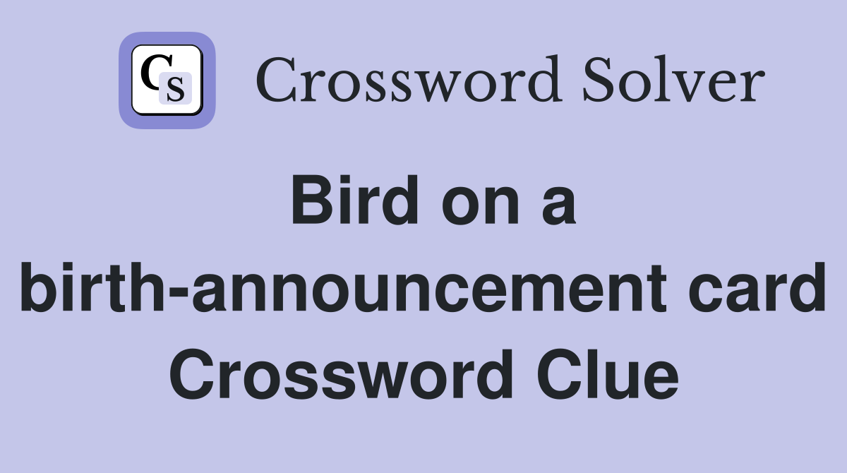 Bird on a birth-announcement card Crossword Clue