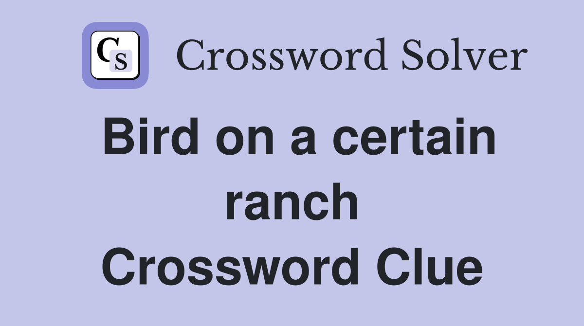 Bird on a certain ranch Crossword Clue