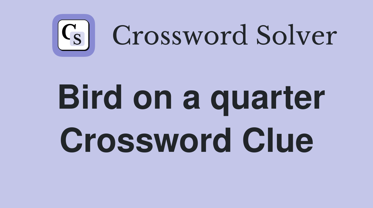 Bird on a quarter Crossword Clue