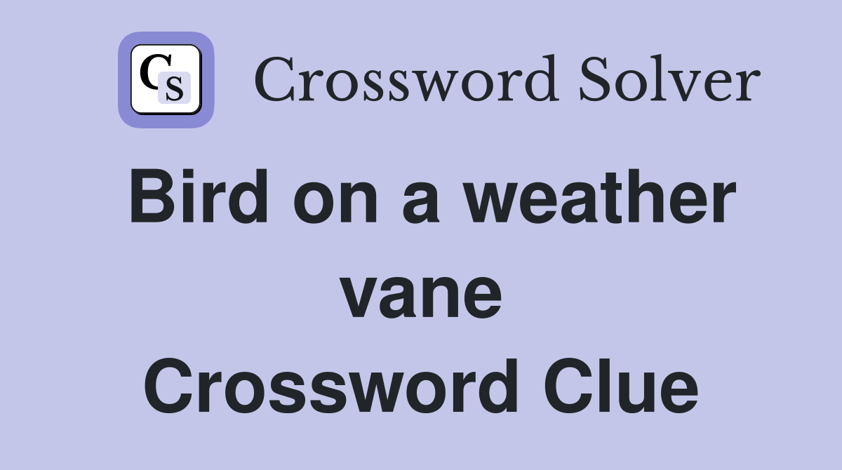 Bird on a weather vane Crossword Clue