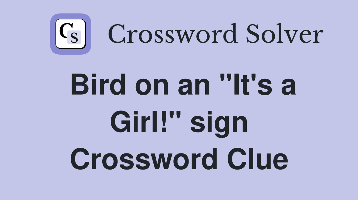 Bird on an ''It's a Girl!'' sign Crossword Clue