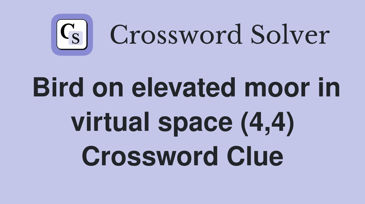 Bird on elevated moor in virtual space (4,4) Crossword Clue
