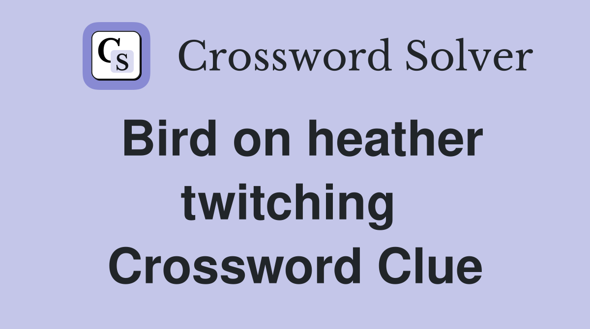 Bird on heather twitching  Crossword Clue