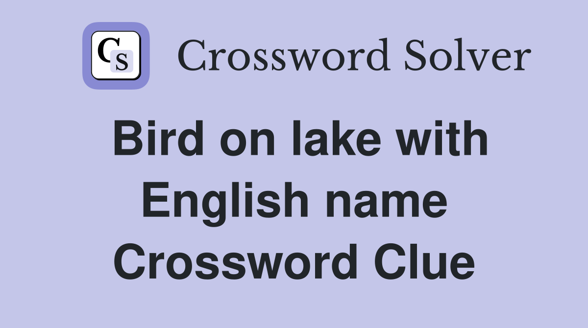 Bird on lake with English name Crossword Clue