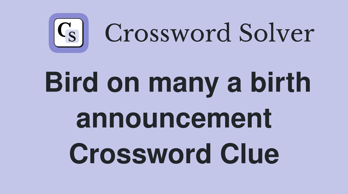 Bird on many a birth announcement Crossword Clue