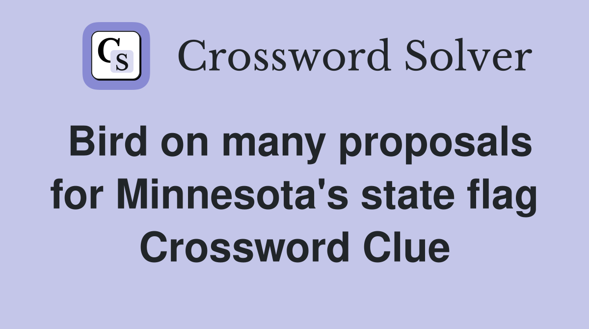 Bird on many proposals for Minnesota's state flag Crossword Clue