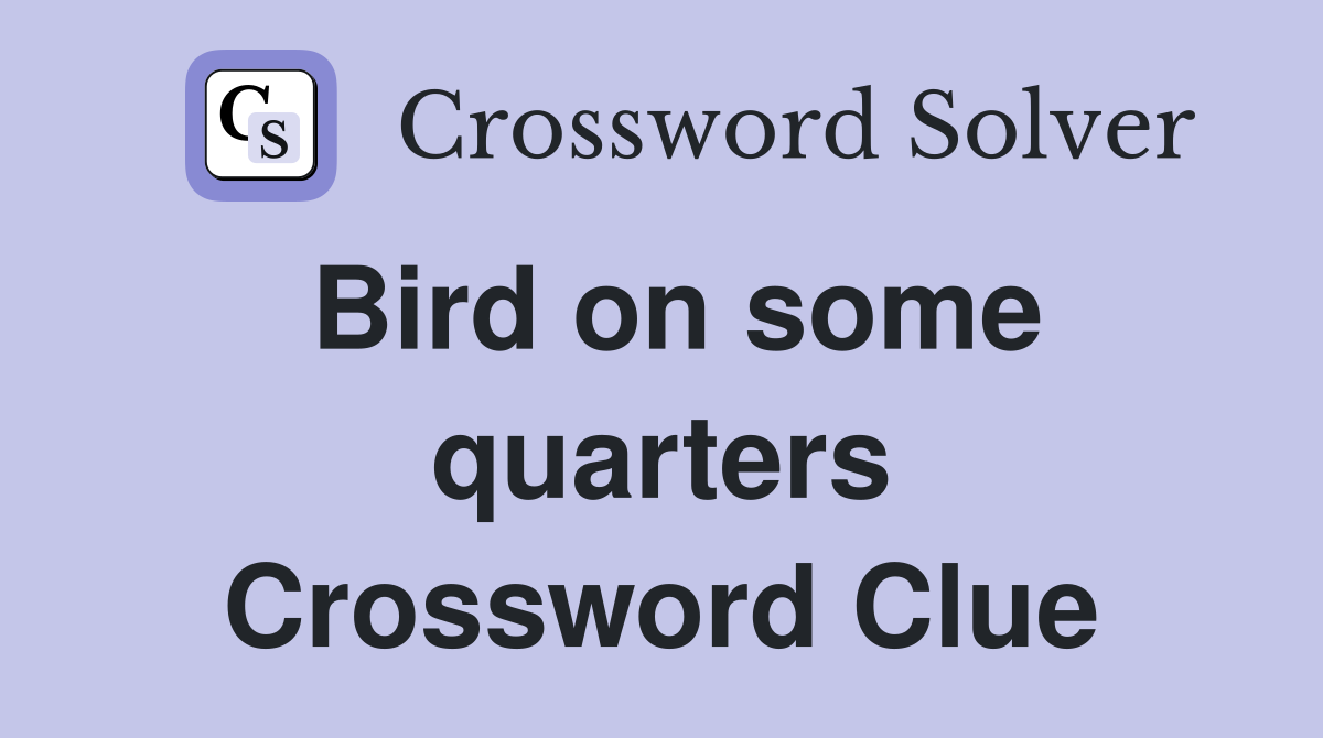 Bird on some quarters Crossword Clue