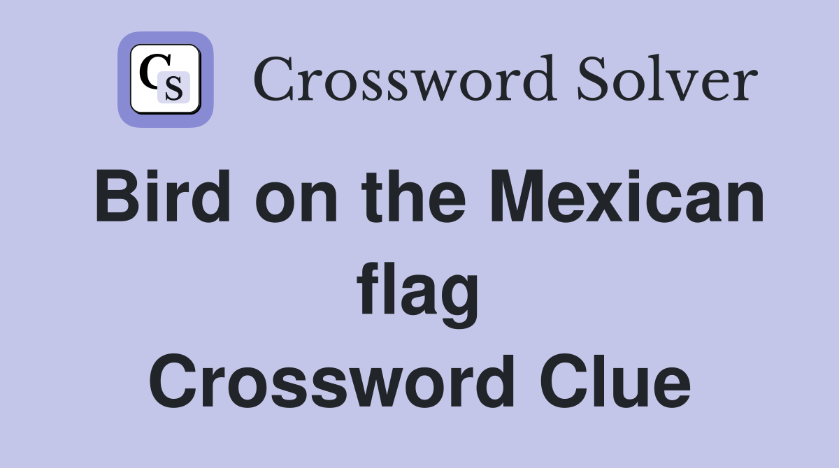 Bird on the Mexican flag Crossword Clue