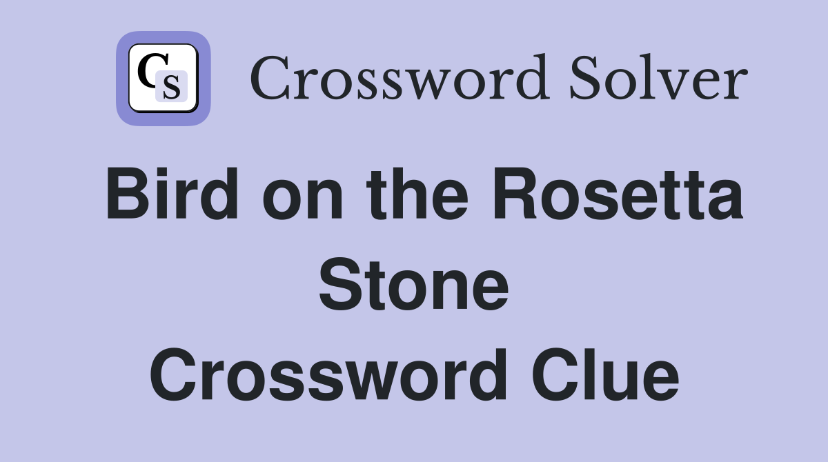 Bird on the Rosetta Stone Crossword Clue