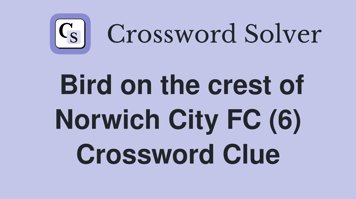 Bird on the crest of Norwich City FC (6) Crossword Clue