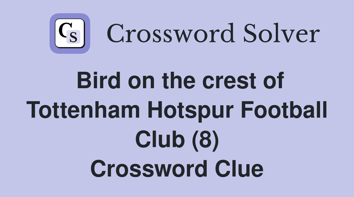 Bird on the crest of Tottenham Hotspur Football Club (8) Crossword Clue