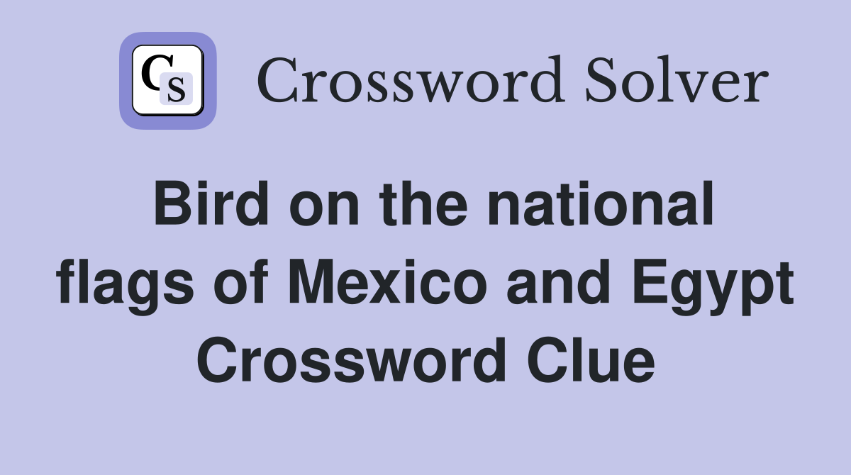 Bird on the national flags of Mexico and Egypt Crossword Clue