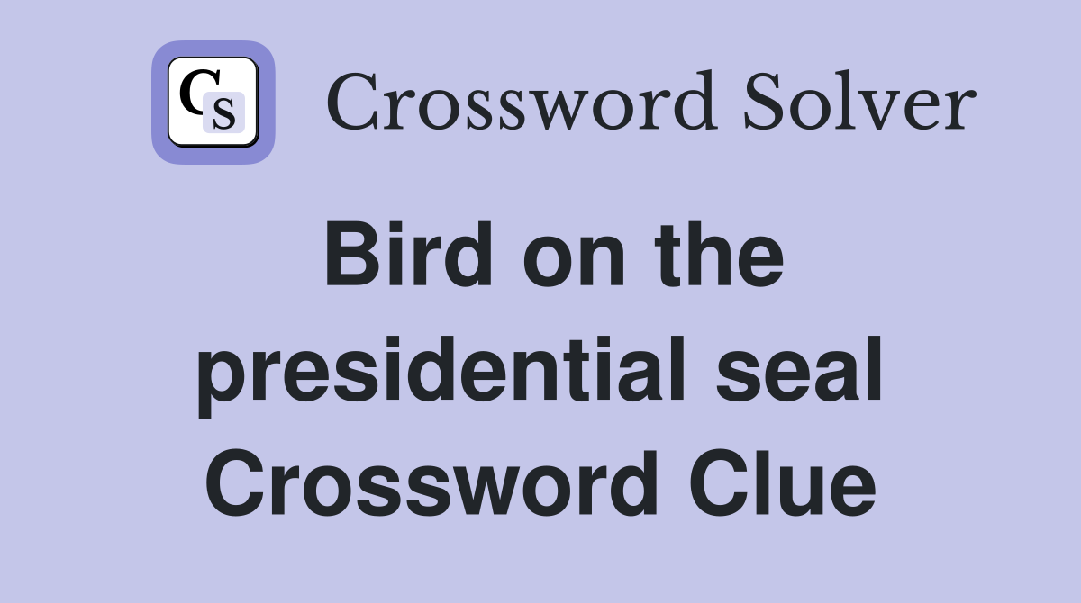 Bird on the presidential seal Crossword Clue