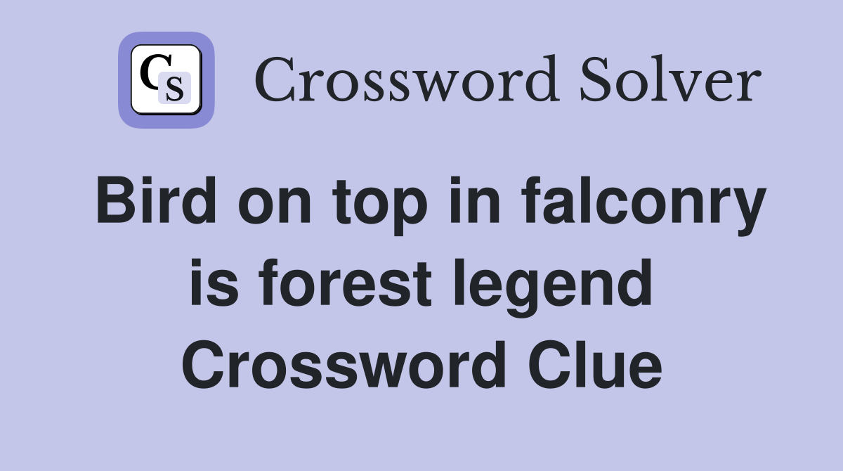 Bird on top in falconry is forest legend Crossword Clue