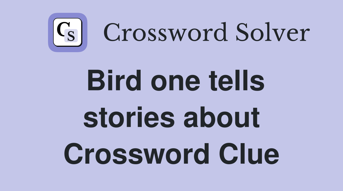 Bird one tells stories about Crossword Clue