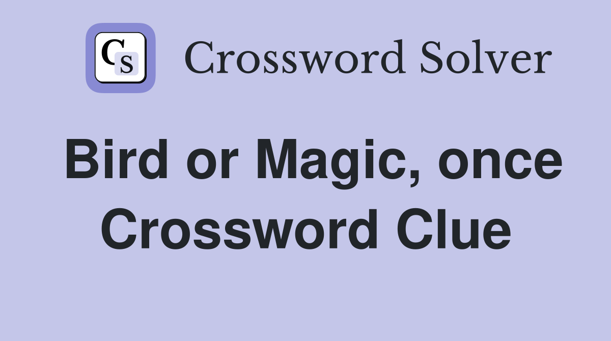 Bird or Magic, once Crossword Clue