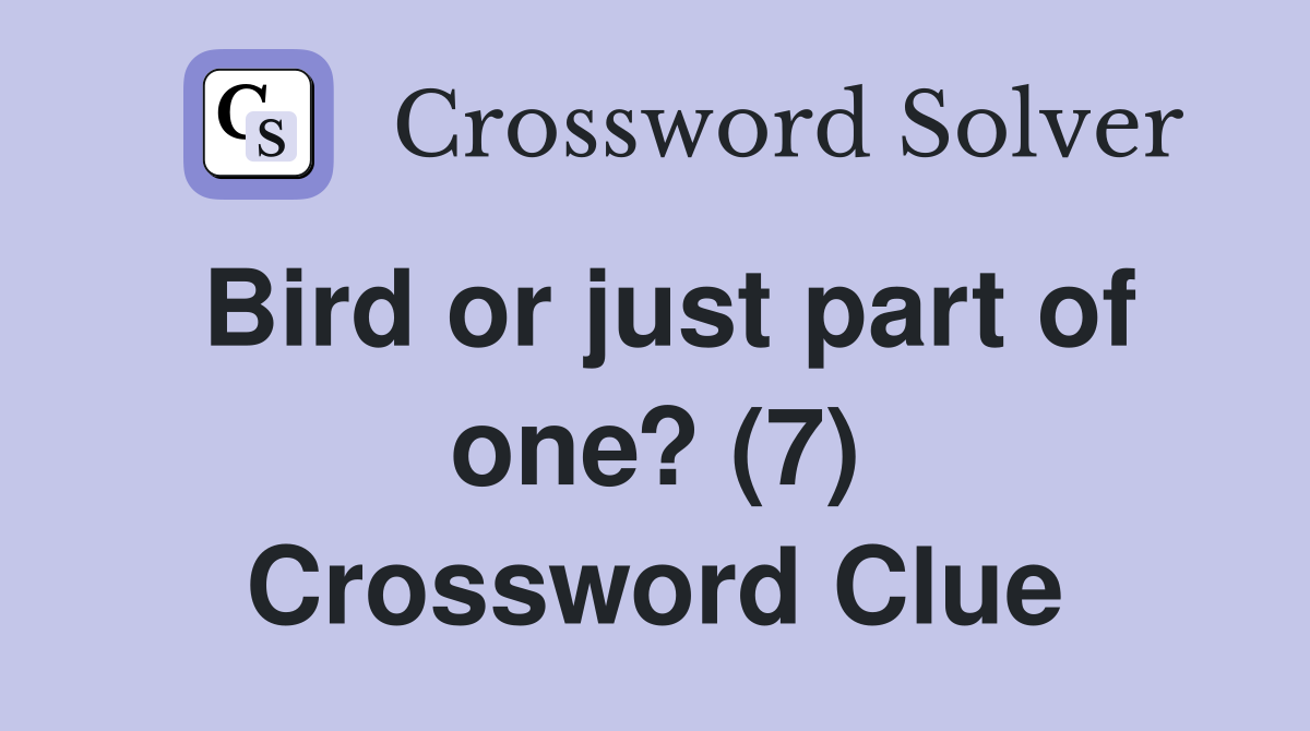 Bird or just part of one? (7) Crossword Clue