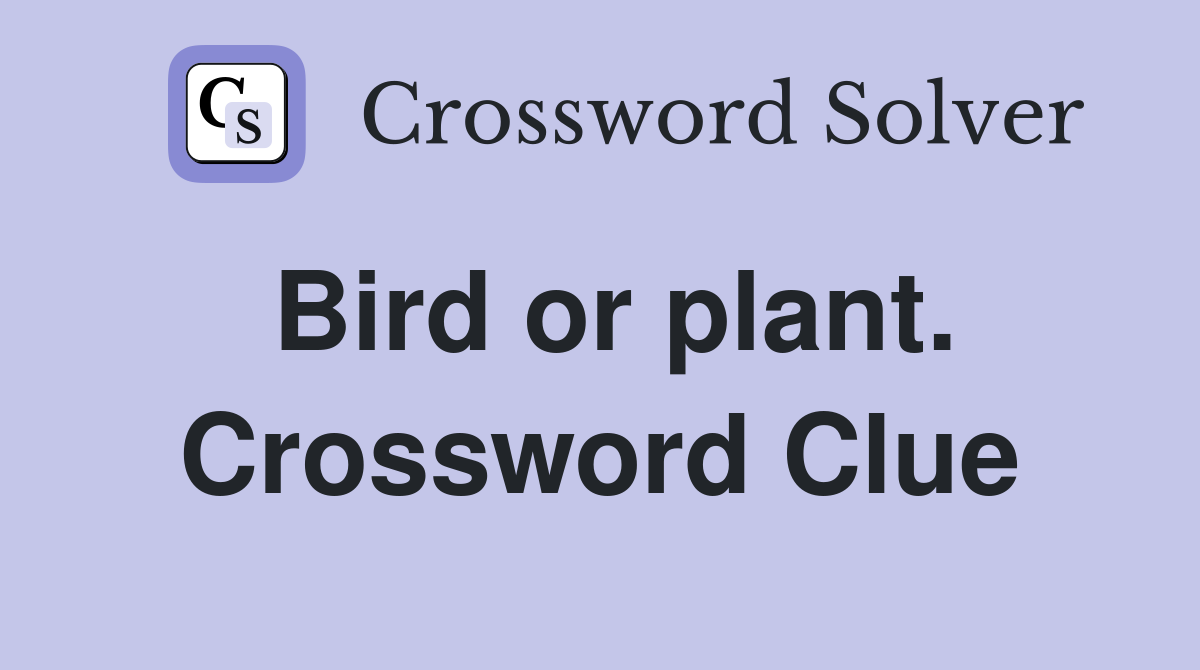 Bird or plant. Crossword Clue