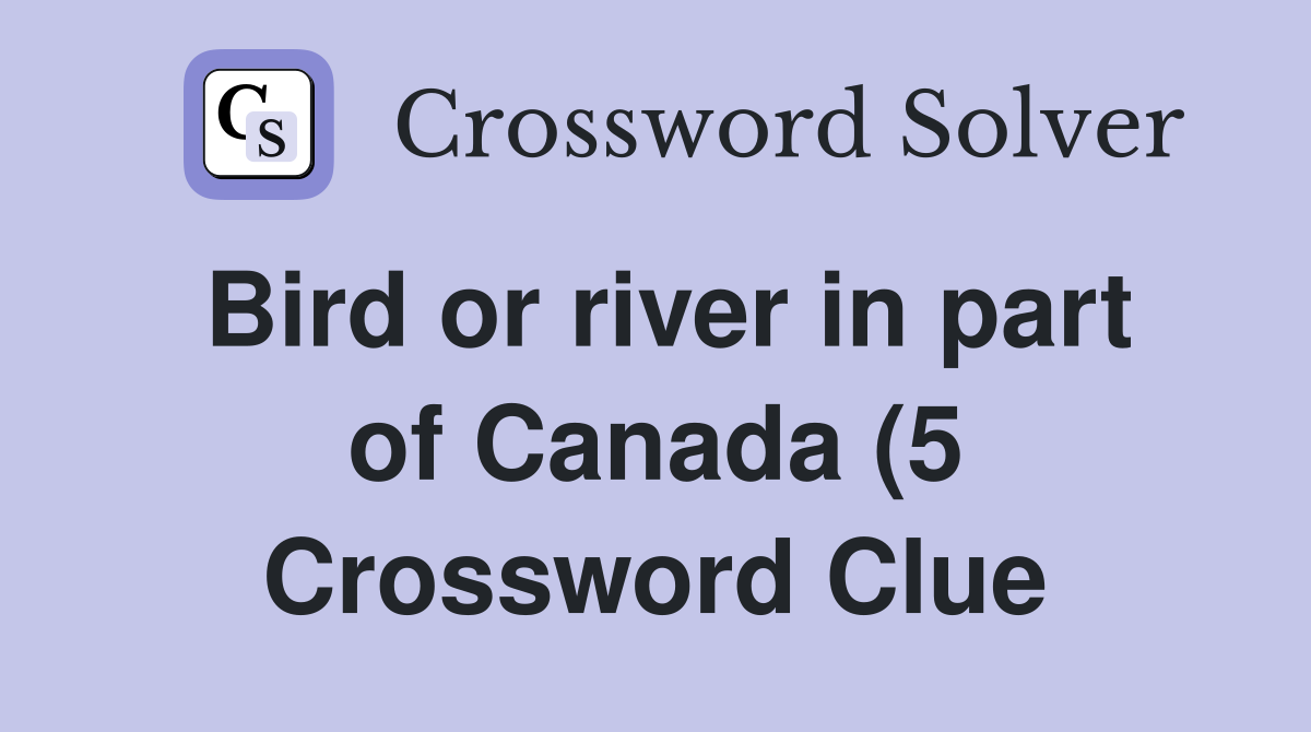 Bird or river in part of Canada (5) Crossword Clue Answers Bird or river in part of Canada (5) Crossword Clue Answers