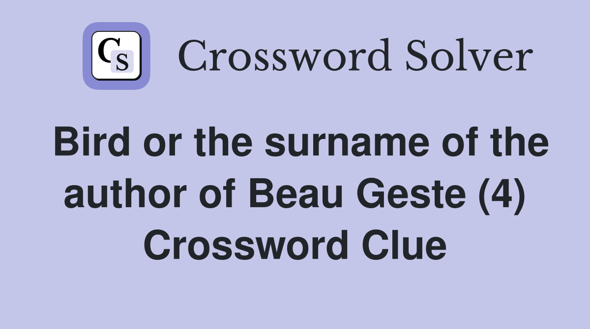 Bird or the surname of the author of Beau Geste (4) Crossword Clue