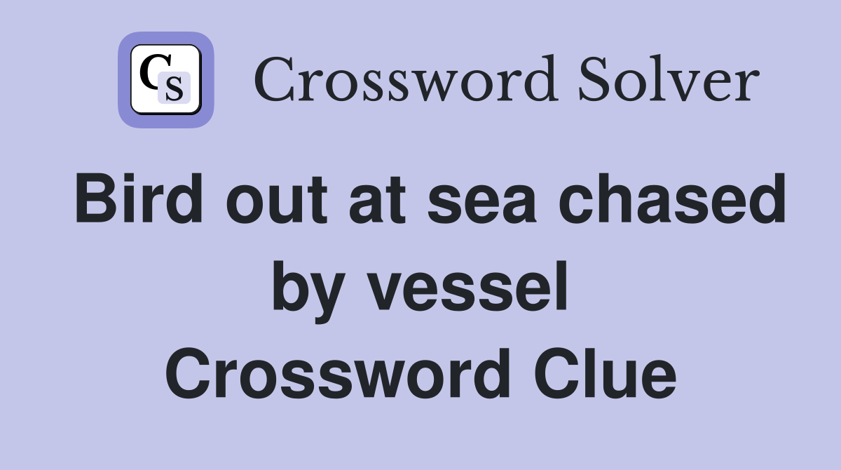 Bird out at sea chased by vessel Crossword Clue