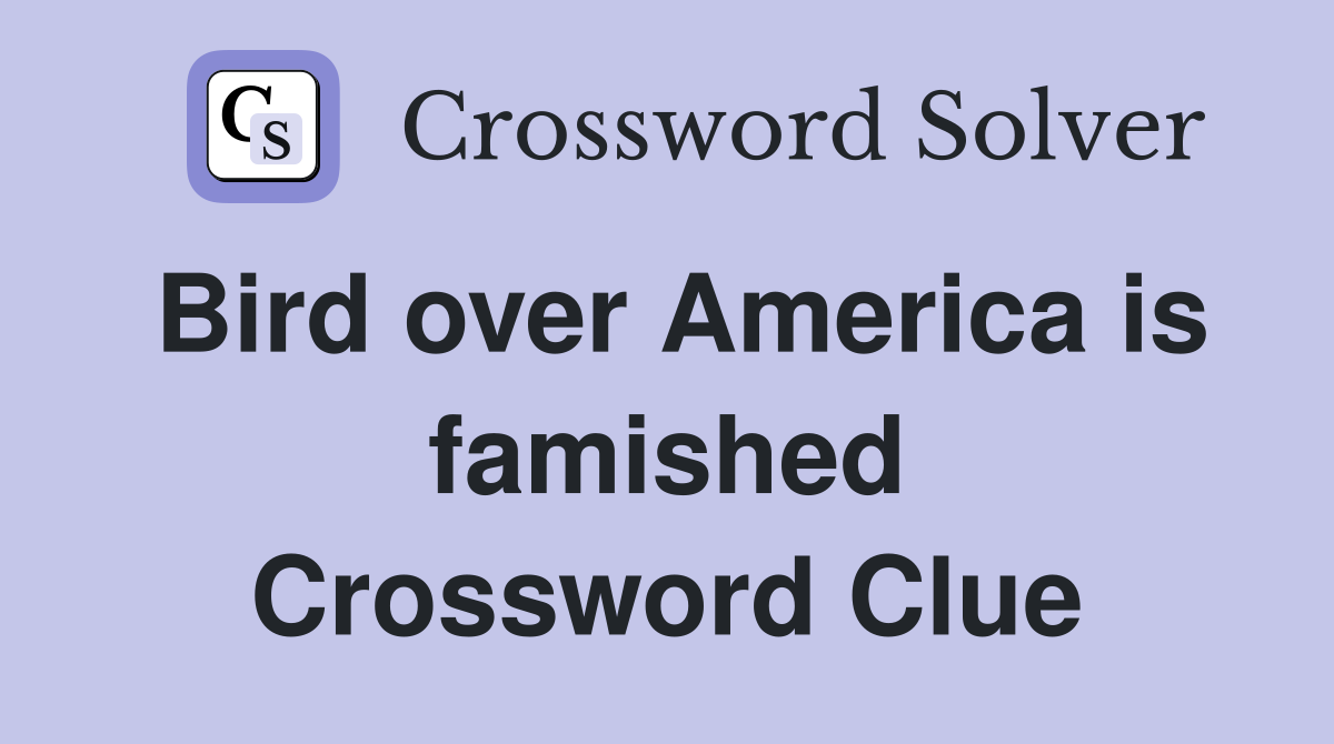 Bird over America is famished Crossword Clue
