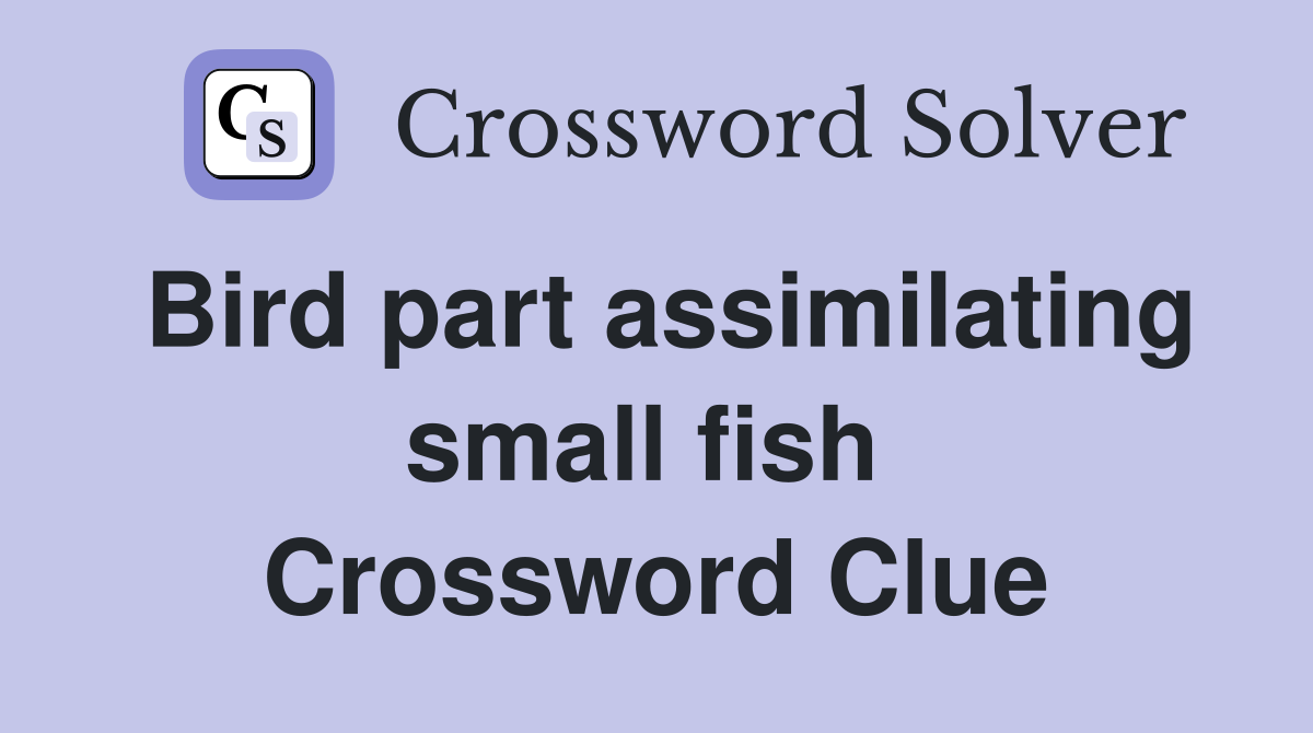 Bird part assimilating small fish  Crossword Clue