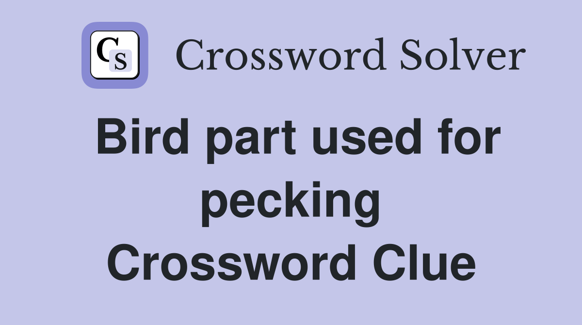 Bird part used for pecking Crossword Clue