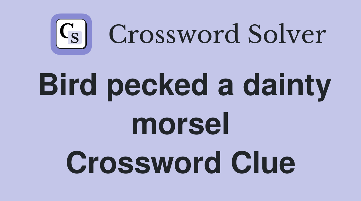 Bird pecked a dainty morsel Crossword Clue