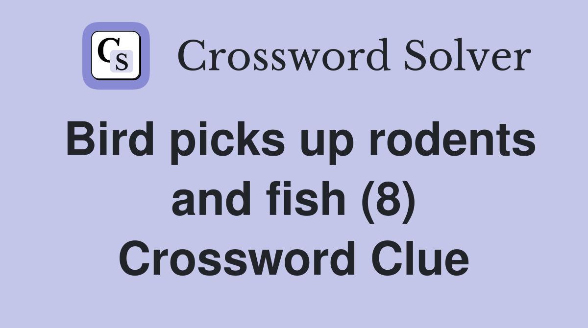 Bird picks up rodents and fish (8) Crossword Clue