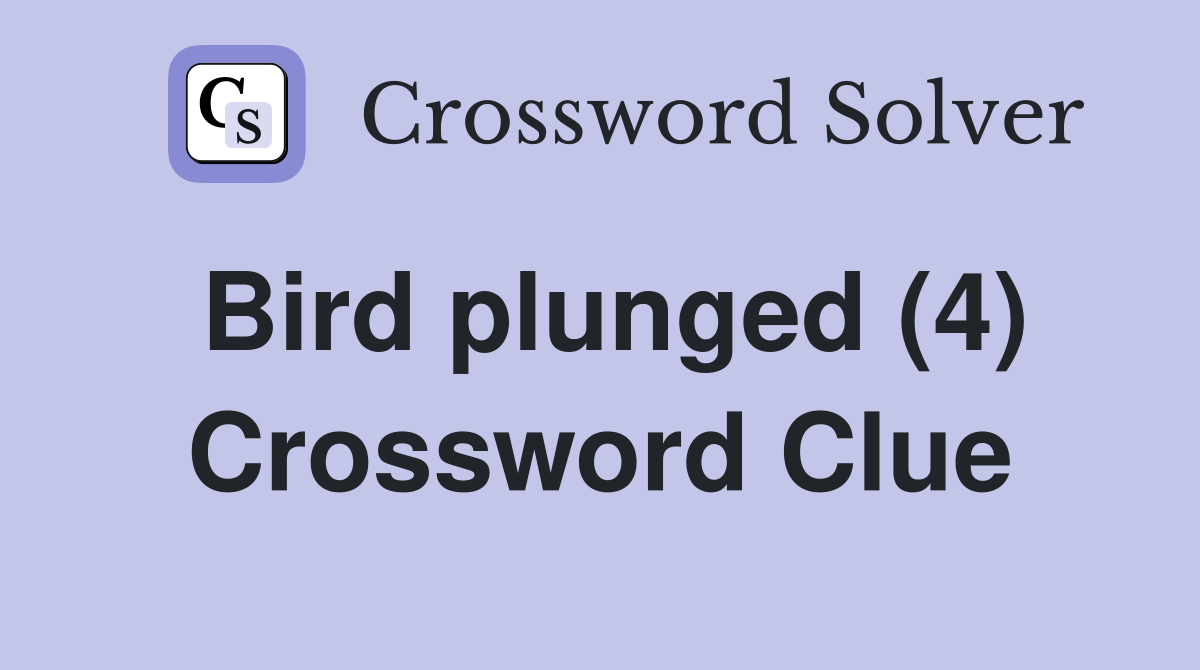 Bird plunged (4) Crossword Clue
