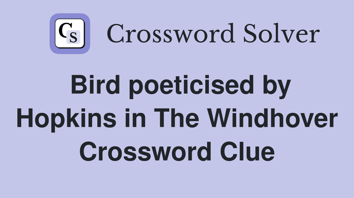 Bird poeticised by Hopkins in The Windhover Crossword Clue