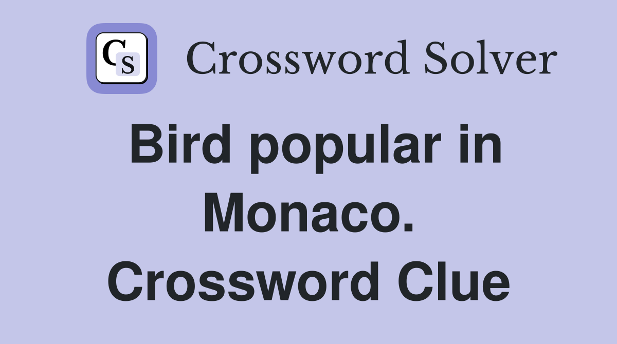 Bird popular in Monaco. Crossword Clue