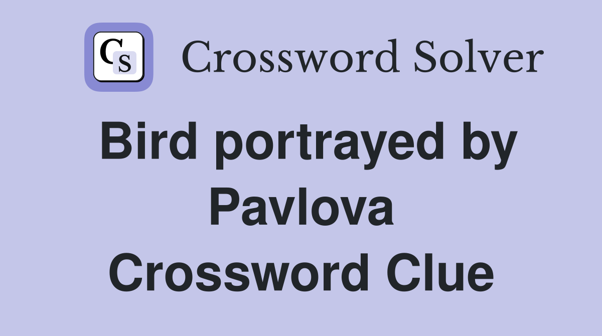 Bird portrayed by Pavlova Crossword Clue