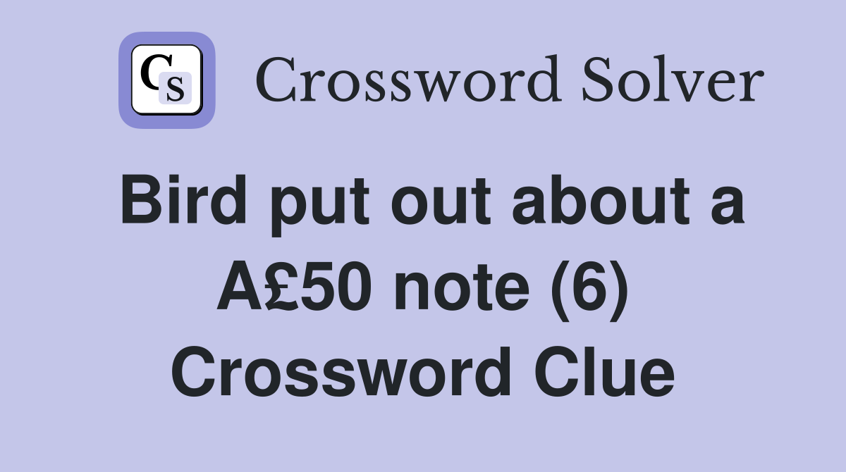 Bird put out about a A£50 note (6) Crossword Clue