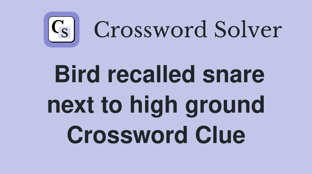 Bird recalled snare next to high ground Crossword Clue