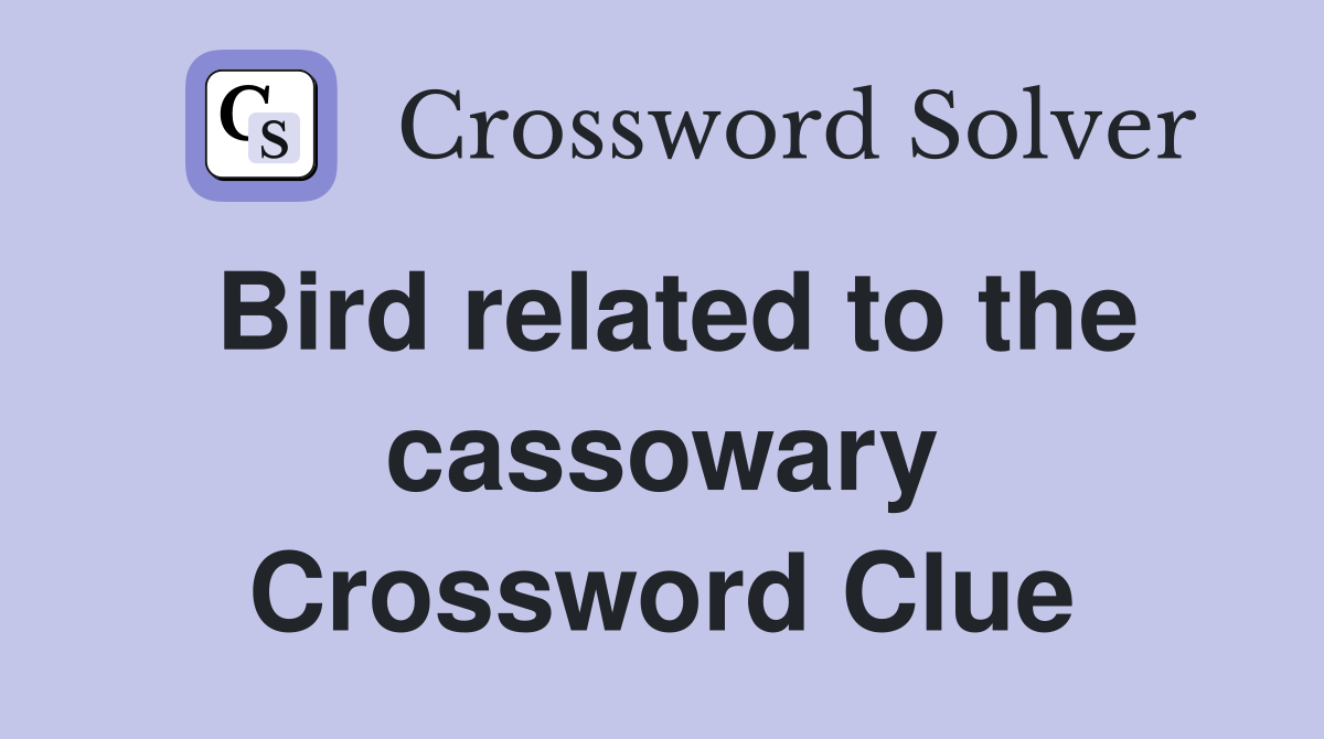 Bird related to the cassowary Crossword Clue