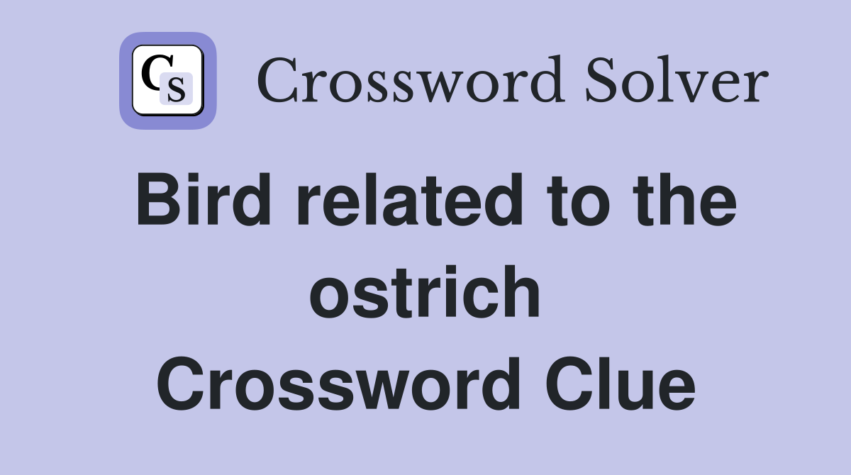Bird related to the ostrich Crossword Clue