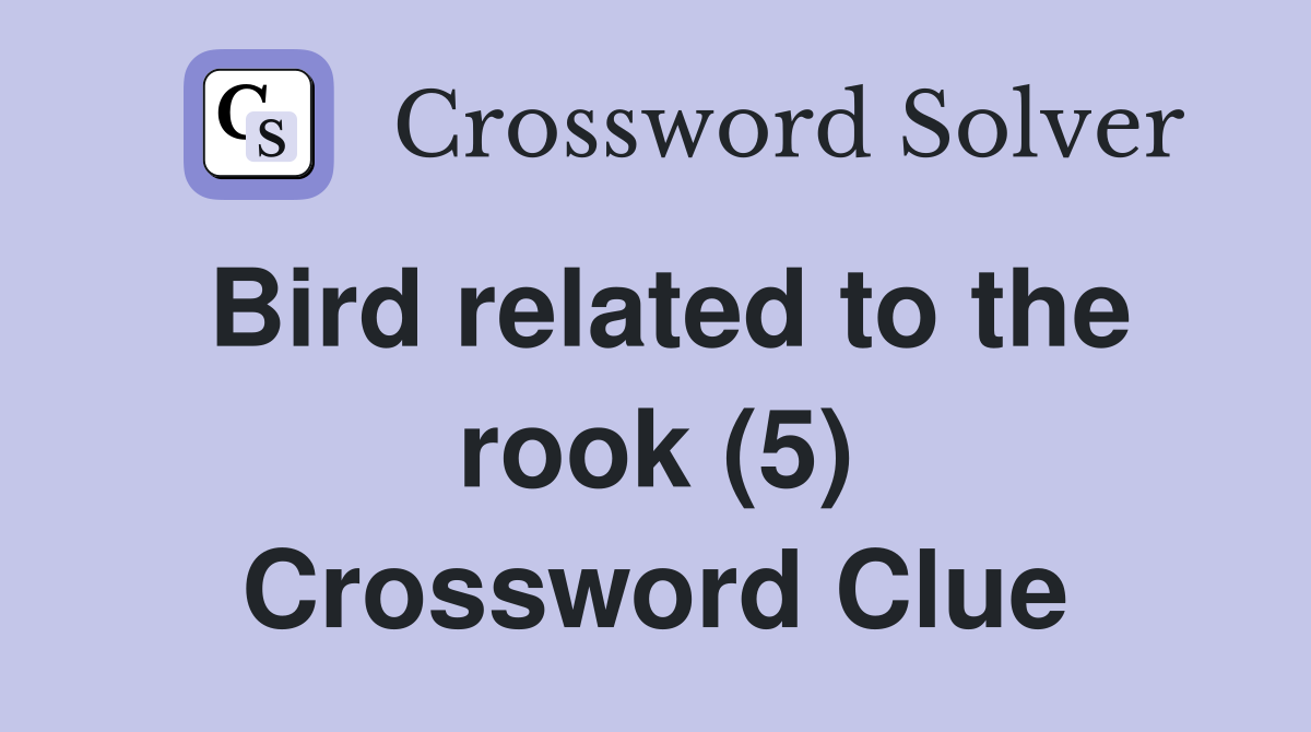 Bird related to the rook (5) Crossword Clue